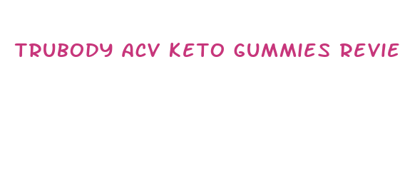 trubody acv keto gummies reviews