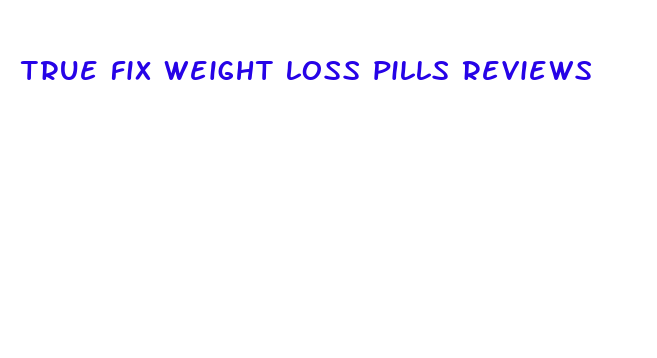 true fix weight loss pills reviews