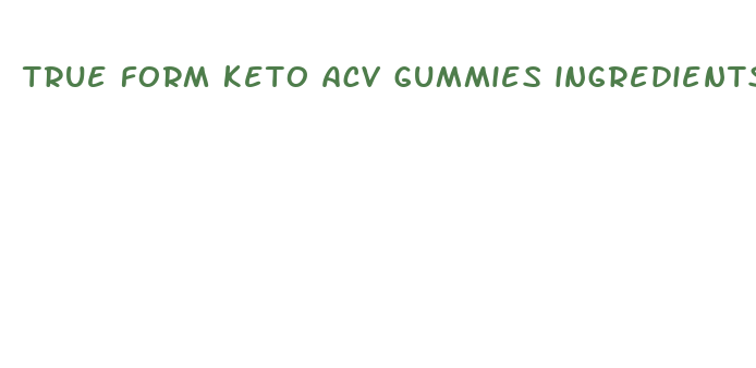 true form keto acv gummies ingredients