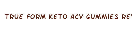 true form keto acv gummies review