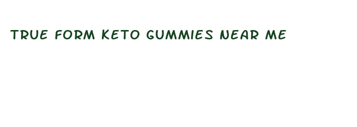 true form keto gummies near me