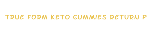 true form keto gummies return policy