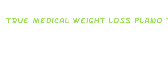 true medical weight loss plano tx