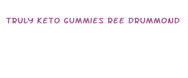 truly keto gummies ree drummond