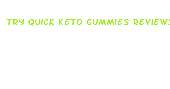 try quick keto gummies reviews