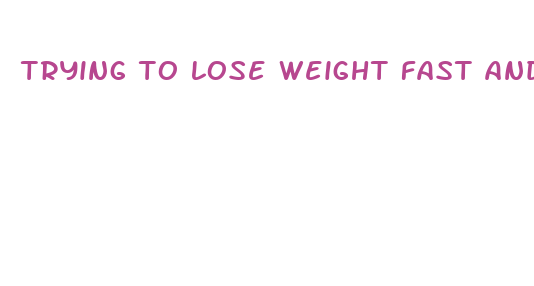 trying to lose weight fast and easy