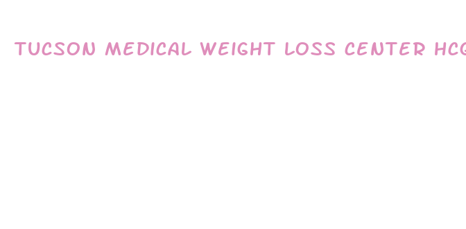 tucson medical weight loss center hcg