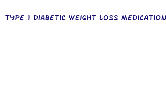 type 1 diabetic weight loss medication