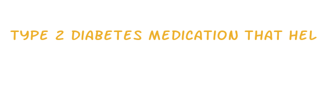 type 2 diabetes medication that helps with weight loss