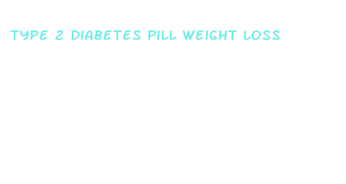 type 2 diabetes pill weight loss