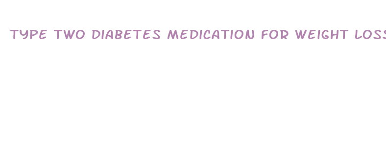 type two diabetes medication for weight loss