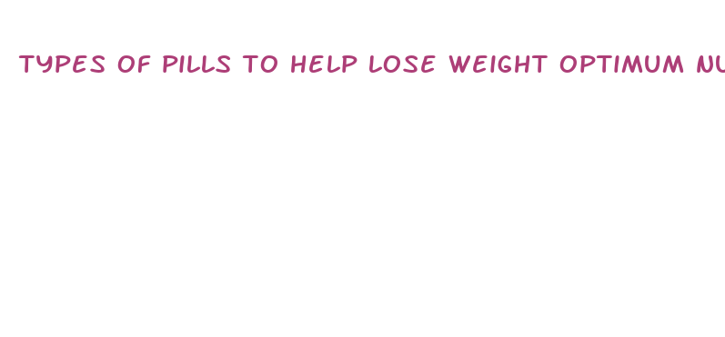 types of pills to help lose weight optimum nutrition