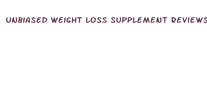 unbiased weight loss supplement reviews