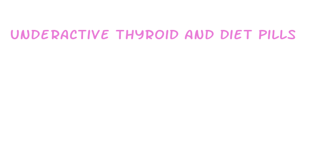 underactive thyroid and diet pills