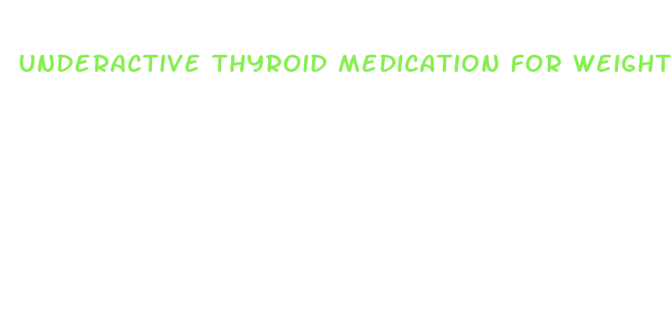 underactive thyroid medication for weight loss