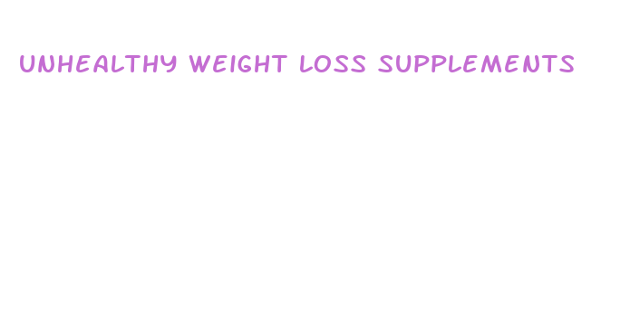 unhealthy weight loss supplements