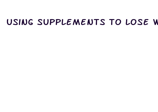 using supplements to lose water weight fast