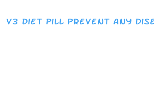 v3 diet pill prevent any disease