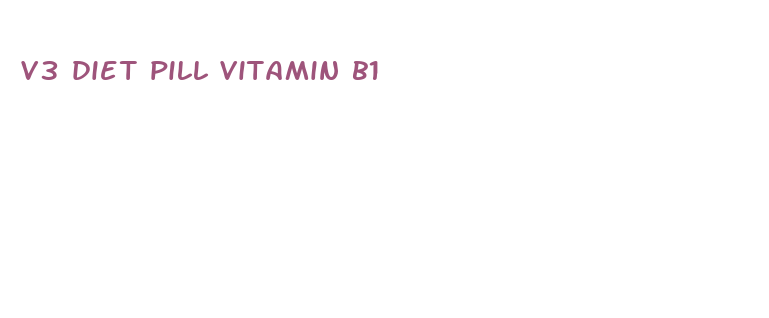 v3 diet pill vitamin b1