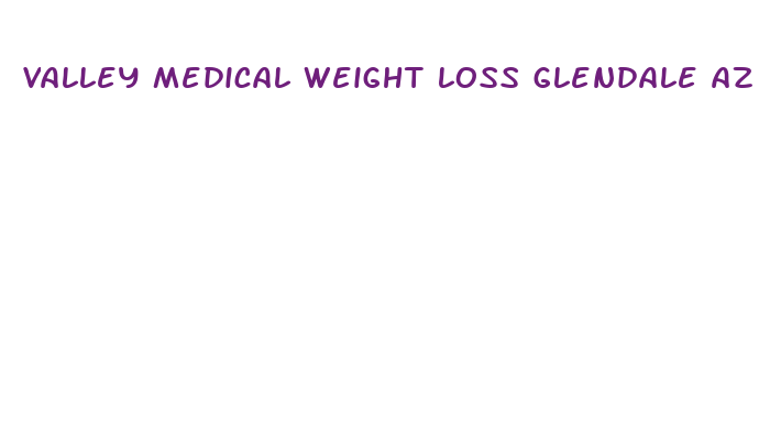 valley medical weight loss glendale az