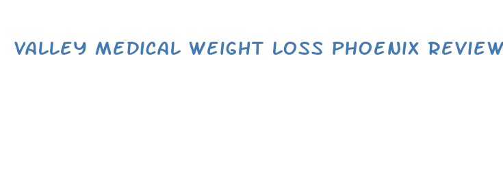 valley medical weight loss phoenix reviews