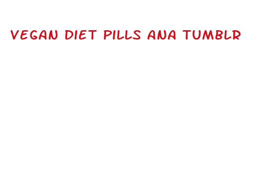 vegan diet pills ana tumblr