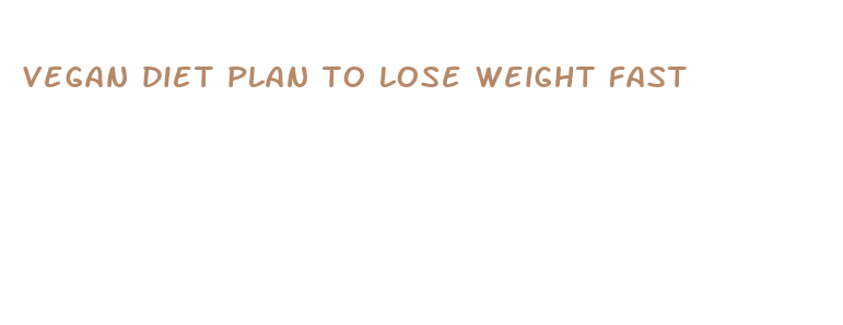 vegan diet plan to lose weight fast