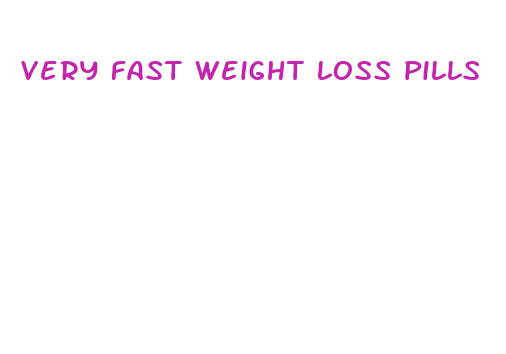 very fast weight loss pills