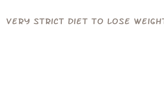 very strict diet to lose weight fast