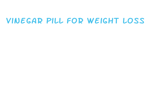 vinegar pill for weight loss