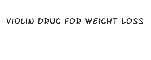 violin drug for weight loss