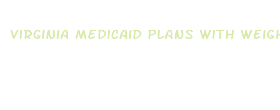 virginia medicaid plans with weight loss treatment