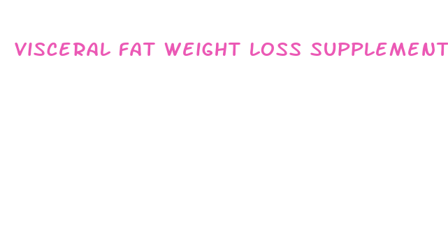 visceral fat weight loss supplement