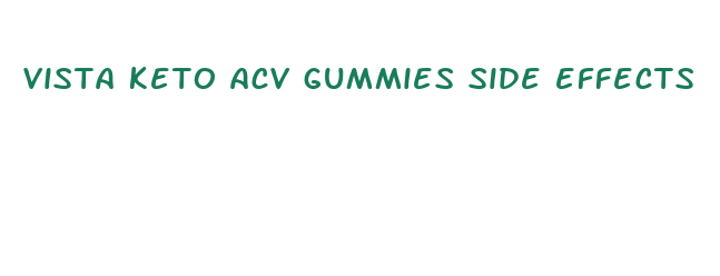 vista keto acv gummies side effects