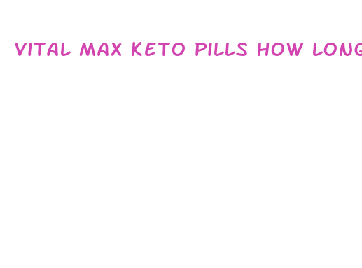 vital max keto pills how long for results