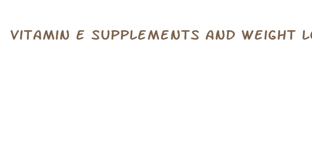 vitamin e supplements and weight loss