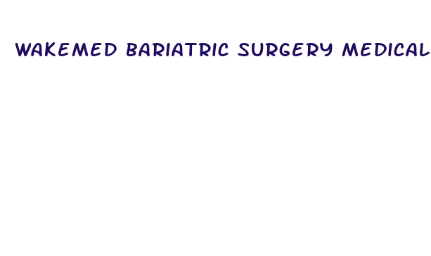 wakemed bariatric surgery medical weight loss raleigh