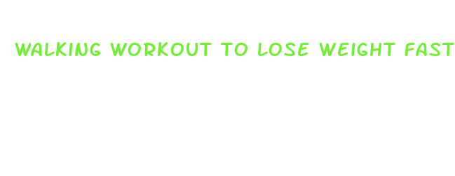 walking workout to lose weight fast