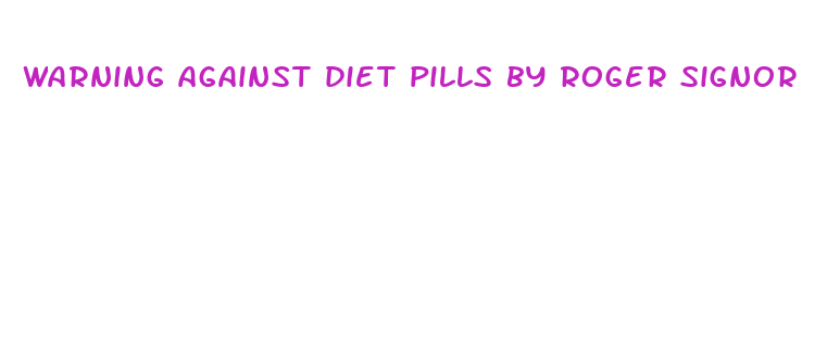 warning against diet pills by roger signor