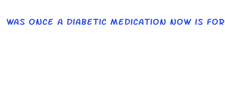 was once a diabetic medication now is for weight loss