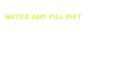 water and pill diet