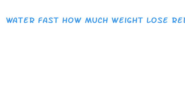 water fast how much weight lose reddit