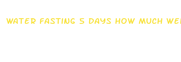 water fasting 5 days how much weight will i lose