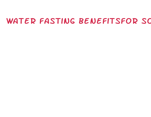 water fasting benefitsfor someone not looking to lose weight