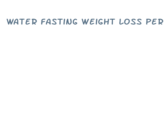 water fasting weight loss per day