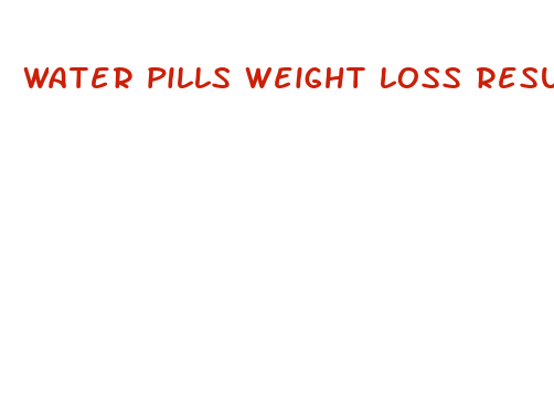 water pills weight loss results