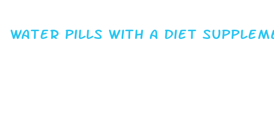 water pills with a diet supplement