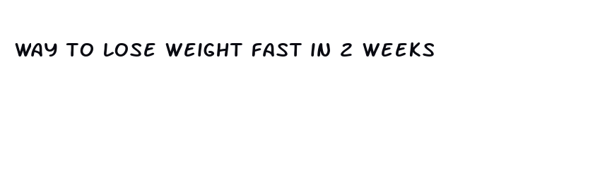 way to lose weight fast in 2 weeks