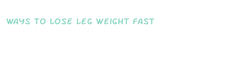 ways to lose leg weight fast