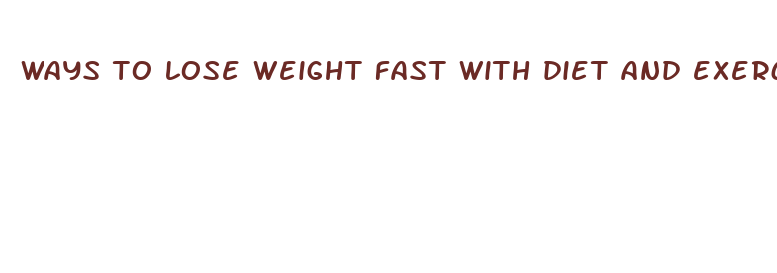 ways to lose weight fast with diet and exercise